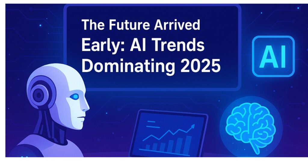 "Futuristic AI illustration showing a humanoid robot, laptop with analytics, and glowing brain hologram with the title 'The Future Arrived Early: AI Trends Dominating 2025' on a blue tech background."