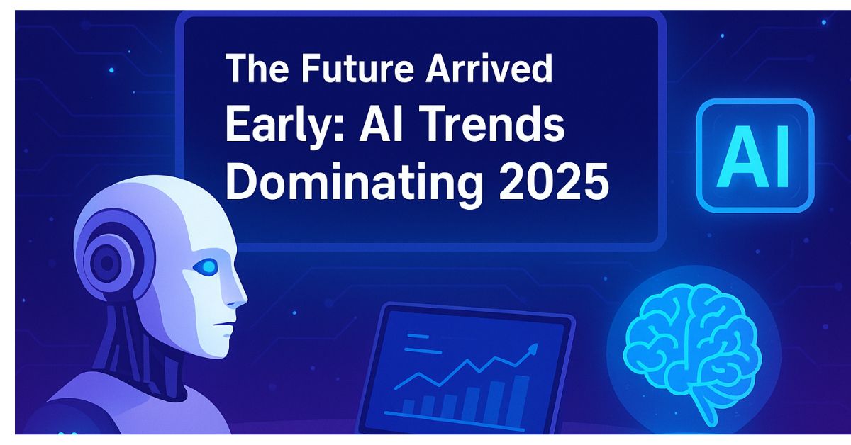 "Futuristic AI illustration showing a humanoid robot, laptop with analytics, and glowing brain hologram with the title 'The Future Arrived Early: AI Trends Dominating 2025' on a blue tech background."
